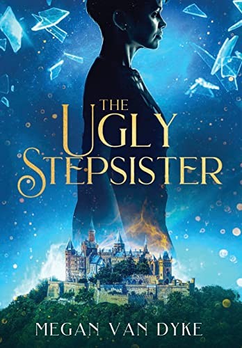 Reimagined fairy tales : The ugly stepsister 