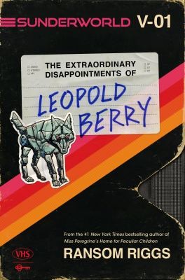 The extraordinary disappointments of Leopold Berry : Sunderworld 