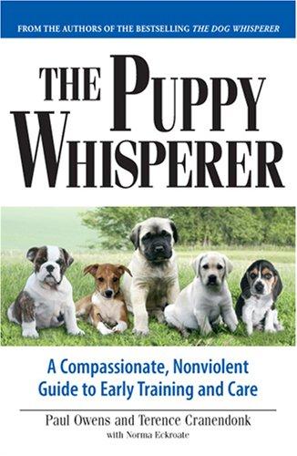 The puppy whisperer : a compassionate, nonviolent guide to early training and care 