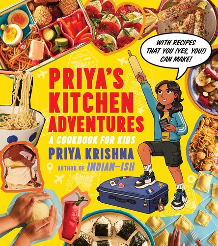 Priya's kitchen adventures : a cookbook for kids : with recipes that you (yes, you!) can make 