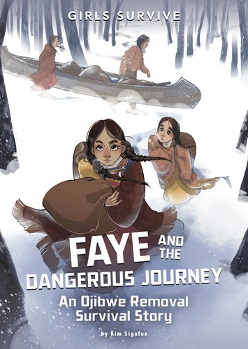 Faye and the dangerous journey, an Ojibwe removal survival story: Girls survive 