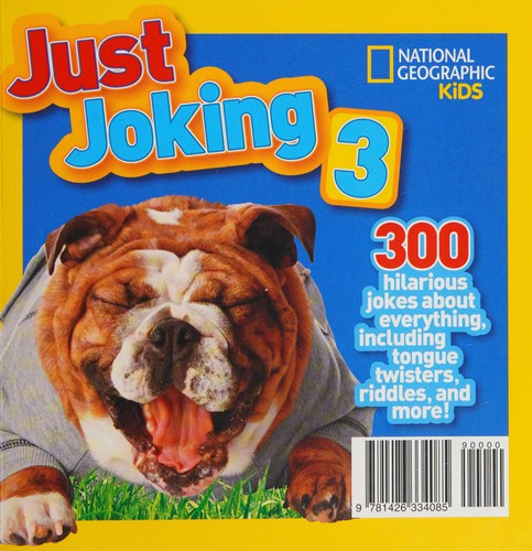Just joking 3 : 300 hilarious jokes about everything, including tongue twisters, riddles, and more! 