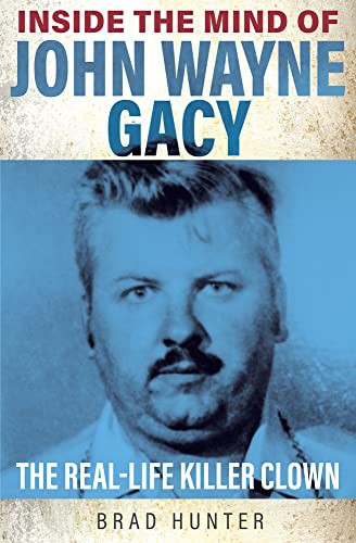 Inside the mind of John Wayne Gacy : the real-life killer clown 