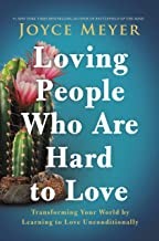 Loving people who are hard to love : transforming your world by learning to love unconditionally 