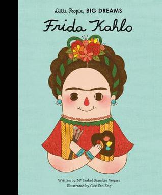 Frida Kahlo : Little people, big dreams