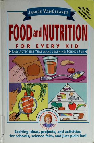 Janice VanCleave's food and nutrition for every kid : easy activities that make learning science fun.