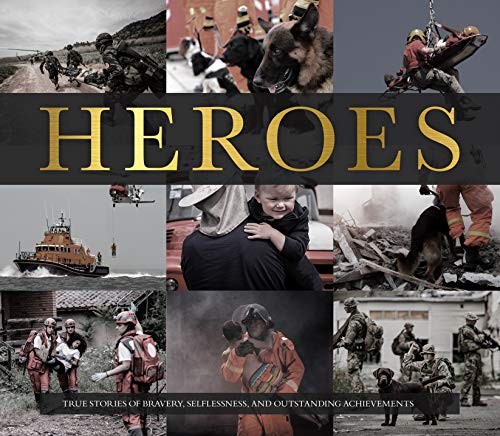 Heroes : true stories of bravery, selflessness, and outstanding achievements 