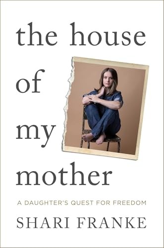 The house of my mother : a daughter's quest for freedom 