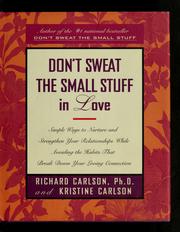 Don't sweat the small stuff in love : simple ways to nurture and strengthen your relationships while avoiding the habits that break down your loving connection  Cover Image
