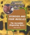 Steroids and your muscles : the incredibly disgusting story  Cover Image