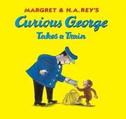 Margret & H. A. Rey's Curious George takes a train  Cover Image