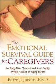 The emotional survival guide for caregivers : looking after yourself and your family while helping an aging parent  Cover Image