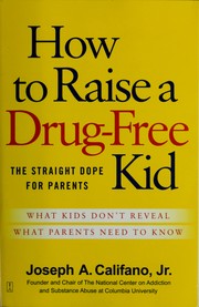How to raise a drug-free kid : the straight dope for parents  Cover Image