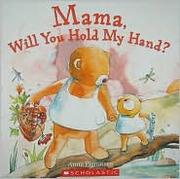 Mama, will you hold my hand?  Cover Image