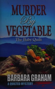 Murder by vegetable : the baby quilt, a quilted mystery  Cover Image