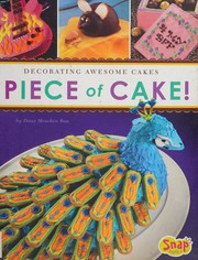 Piece of cake! : decorating awesome cakes  Cover Image