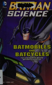 Batmobiles and batcycles : the engineering behind Batman's vehicles  Cover Image