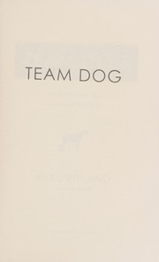 Team dog : how to train your dog--the Navy SEAL way  Cover Image