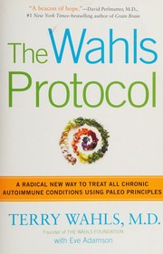 The Wahls protocol : how I beat progressive MS using Paleo principles and functional medicine  Cover Image