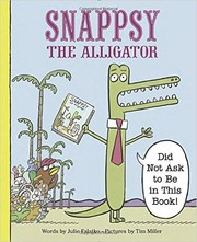 Snappsy the alligator : "did not ask to be in this book!"  Cover Image