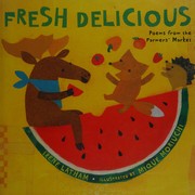 Fresh delicious : poems from the farmer's market  Cover Image
