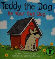 Teddy the dog : be your own dog  Cover Image