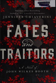 Fates and traitors : a novel of John Wilkes Booth  Cover Image