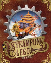 Steampunk LEGO : the illustrated researches of various fantastical devices by Sir Herbert Jobson, with epistles to the Crown, Her Majesty Queen Victoria ; a traveloque in 11 chapters  Cover Image