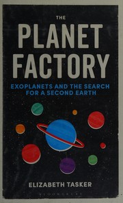 The planet factory : exoplanets and the search for a second Earth  Cover Image