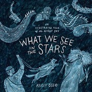 What we see in the stars : an illustrated tour of the night sky  Cover Image