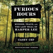 Furious hours : murder, fraud, and the last trial of Harper Lee  Cover Image