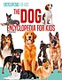 The dog encyclopedia for kids  Cover Image