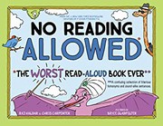 No reading allowed : the worst read-aloud book ever : a confusing collection of hilarious homonyms and sound-alike sentences  Cover Image