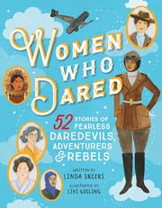 Women who dared : 52 stories of fearless daredevils, adventurers & rebels  Cover Image