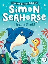 The not-so-tiny tales of Simon Seahorse : I spy ... a shark!  Cover Image