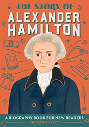 The story of Alexander Hamilton : a biography book for new readers  Cover Image