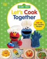 Sesame Street let's cook together : with 40 fun, healthy recipes. Cover Image