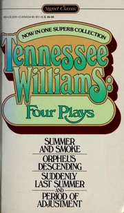 Tennessee Williams : four plays: Summer and smoke, Orphan Descending, Suddenly last summer, Period of adjustment. Cover Image
