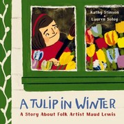 A tulip in winter : a story about folk artist Maud Lewis  Cover Image