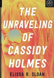 The unraveling of Cassidy Holmes : a novel  Cover Image