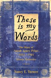 These is my words, The diary of Sarah Agnes Prine  :  Sarah Agnes Prine, 1881-1901 : Arizona territories : a novel  Cover Image