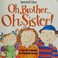 Go to record Oh, brother-- Oh, sister! : a sister's guide to getting al...