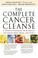Go to record The complete cancer cleanse : a proven program to detoxify...