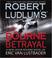 Go to record Robert Ludlum's the Bourne betrayal a new Jason Bourne novel