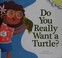 Go to record Do you really want a turtle?