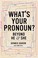 Go to record What's your pronoun? : beyond he & she