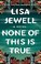 Go to record None of this is true : a novel