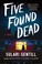 Go to record Five found dead : a novel